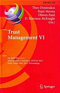 Trust Management VI: 6th Ifip Wg 11.11 International Conference, Ifiptm 2012, Surat, India, May 21-25, 2012, Proceedings (Hardcover, 2012)