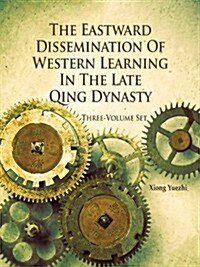 The Eastward Dissemination of Western Learning in the Late Qing Dynasty (Hardcover)
