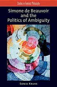Simone de Beauvoir and the Politics of Ambiguity (Paperback)