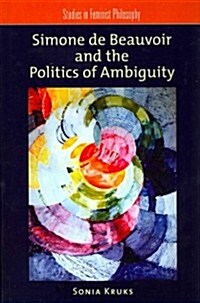 Simone de Beauvoir and the Politics of Ambiguity (Hardcover)