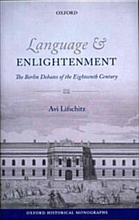 Language and Enlightenment : The Berlin Debates of the Eighteenth Century (Hardcover)