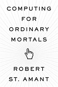 Computing for Ordinary Mortals (Hardcover, 1st)