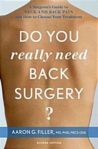 Do You Really Need Back Surgery?: A Surgeons Guide to Neck and Back Pain and How to Choose Your Treatment (Paperback, 2)