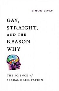 Gay, Straight, and the Reason Why: The Science of Sexual Orientation (Paperback)
