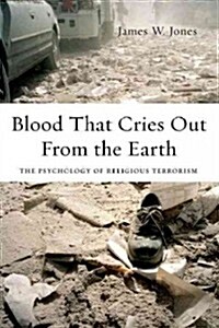 Blood That Cries Out from the Earth: The Psychology of Religious Terrorism (Paperback)