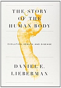 The Story of the Human Body: Evolution, Health, and Disease (Hardcover, New, Deckle Edge)