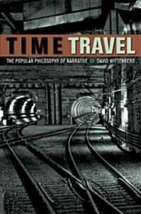 Time Travel: The Popular Philosophy of Narrative (Paperback)