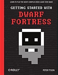 Getting Started with Dwarf Fortress: Learn to Play the Most Complex Video Game Ever Made (Paperback)