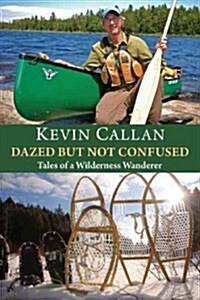 Dazed But Not Confused: Tales of a Wilderness Wanderer (Paperback)