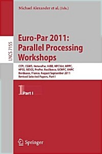 Euro-Par 2011: Parallel Processing Workshops: CCPI, CGWS, HeteroPar, HiBB, HPCVirt, HPPC, HPSS, MDGS, ProPer, Resilience, UCHPC, VHPC, Bordeaux, Franc (Paperback)