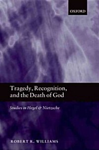 Tragedy, Recognition, and the Death of God : Studies in Hegel and Nietzsche (Hardcover)