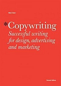 Copywriting, Second edition : Successful Writing for Design, Advertising and Marketing (Paperback)