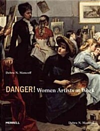 Danger! Women Artists at Work (Hardcover)