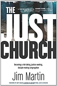The Just Church: Becoming a Risk-Taking, Justice-Seeking, Disciple-Making Congregation (Paperback)