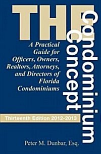 The Condominium Concept: A Practical Guide for Officers, Owners and Directors of Florida Condominiums (Hardcover, 13)