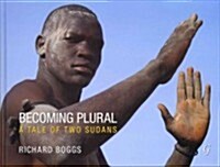 Becoming Plural : A Tale of Two Sudans (Hardcover)