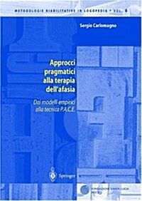 Approcci Pragmatici Alla Terapia Dellafasia: Dai Modelli Empirici Alla Tecnica P.A.C.E. (Paperback, 2002)