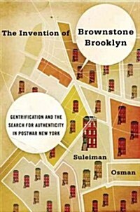 The Invention of Brownstone Brooklyn: Gentrification and the Search for Authenticity in Postwar New York (Paperback)