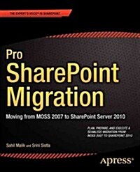 Pro Sharepoint Migration: Moving from Moss 2007 to Sharepoint Server 2010 (Paperback)