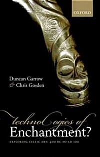 Technologies of Enchantment? : Exploring Celtic Art: 400 BC to AD 100 (Hardcover)
