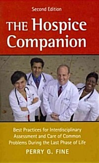 The Hospice Companion: Best Practices for Interdisciplinary Assessment and Care of Common Problems During the Last Phase of Life (Paperback, 2)