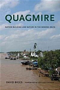 Quagmire: Nation-Building and Nature in the Mekong Delta (Paperback)