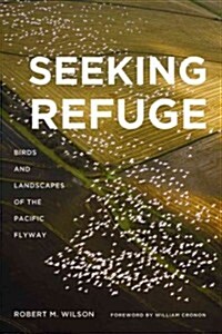 Seeking Refuge: Birds and Landscapes of the Pacific Flyway (Paperback)
