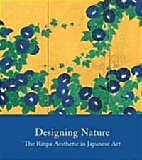 Designing Nature: The Rinpa Aesthetic in Japanese Art (Paperback)