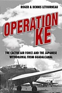 Operation KE: The Cactus Air Force and the Japanese Withdrawal from Guadalcanal (Hardcover)