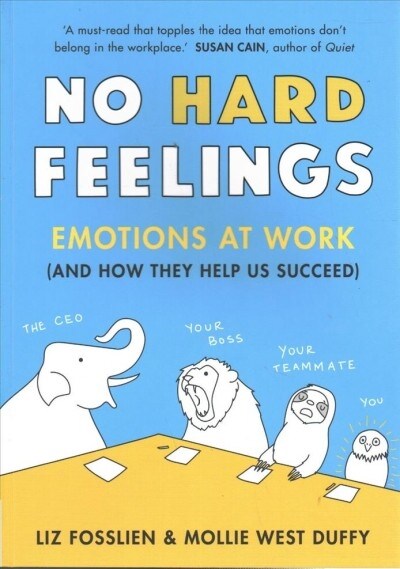 No Hard Feelings : Emotions at Work and How They Help Us Succeed (Paperback)