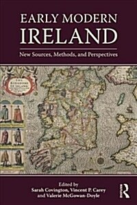 Early Modern Ireland: New Sources, Methods, and Perspectives (Paperback)