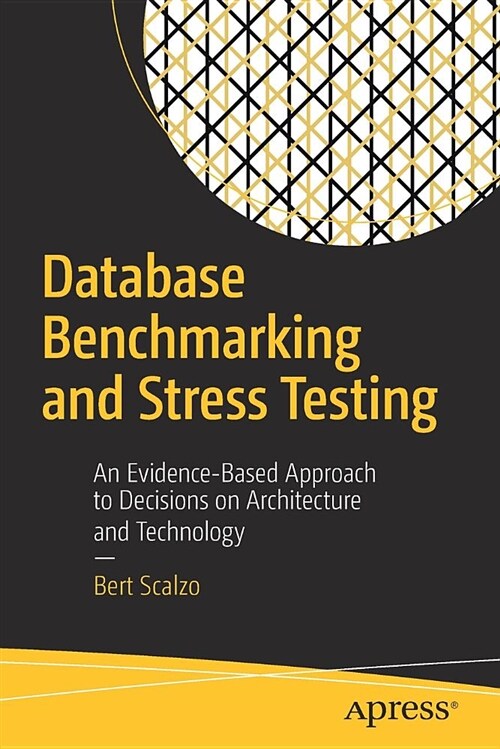 Database Benchmarking and Stress Testing: An Evidence-Based Approach to Decisions on Architecture and Technology (Paperback)