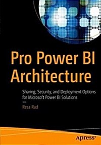 Pro Power Bi Architecture: Sharing, Security, and Deployment Options for Microsoft Power Bi Solutions (Paperback)