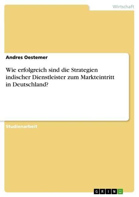 Wie Erfolgreich Sind Die Strategien Indischer Dienstleister Zum Markteintritt in Deutschland? (Paperback)