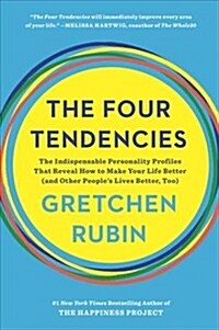 The Four Tendencies : The Indispensable Personality Profiles That Reveal How to Make Your Life Better (and Other Peoples Lives Better, Too) (Paperback)
