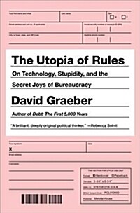 The Utopia of Rules : On Technology, Stupidity, and the Secret Joys of Bureaucracy (Paperback)