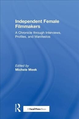 Independent Female Filmmakers: A Chronicle Through Interviews, Profiles, and Manifestos (Hardcover)