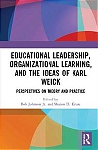 Educational Leadership, Organizational Learning, and the Ideas of Karl Weick : Perspectives on Theory and Practice (Hardcover)