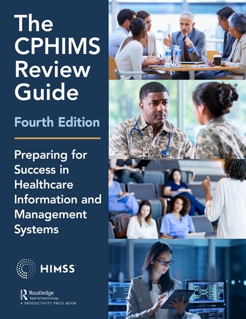 The CPHIMS Review Guide, 4th Edition : Preparing for Success in Healthcare Information and Management Systems (Paperback, 4 ed)