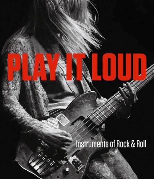 Play It Loud: Instruments of Rock & Roll (Hardcover)