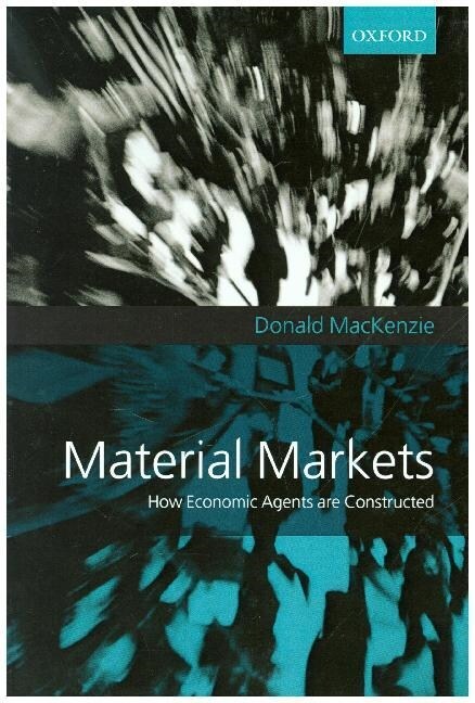 Material Markets : How Economic Agents are Constructed (Paperback)