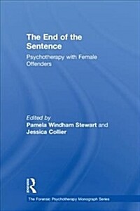 The End of the Sentence : Psychotherapy with Female Offenders (Hardcover)