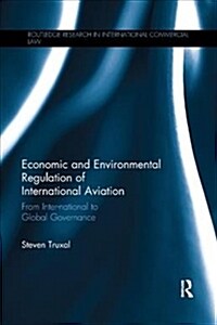 Economic and Environmental Regulation of International Aviation : From Inter-national to Global Governance (Paperback)