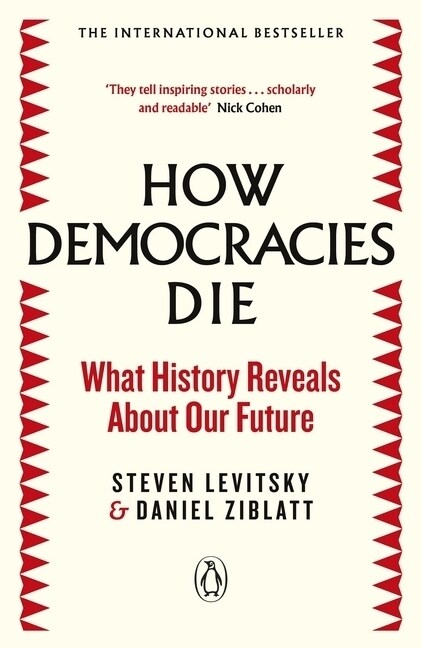 How Democracies Die : The International Bestseller: What History Reveals About Our Future (Paperback)
