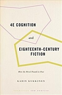 4e Cognition and Eighteenth-Century Fiction: How the Novel Found Its Feet (Hardcover)