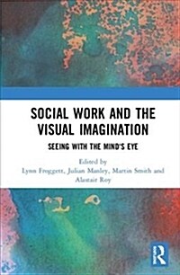 Social Work and the Visual Imagination : Seeing with the Minds Eye (Hardcover)