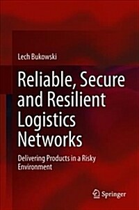 Reliable, Secure and Resilient Logistics Networks: Delivering Products in a Risky Environment (Hardcover, 2019)