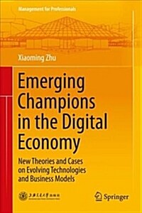Emerging Champions in the Digital Economy: New Theories and Cases on Evolving Technologies and Business Models (Hardcover, 2019)