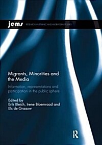 Migrants, Minorities, and the Media : Information, representations, and participation in the public sphere (Paperback)