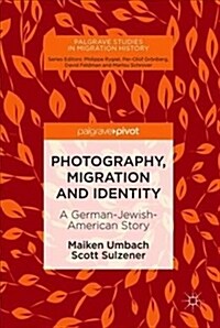 Photography, Migration and Identity: A German-Jewish-American Story (Hardcover, 2018)